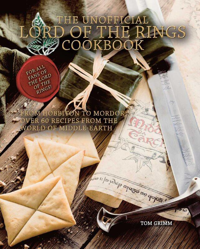 

The Unofficial Lord of the Rings Cookbook: From Hobbiton to Mordor, Over 60 Recipes from the World o