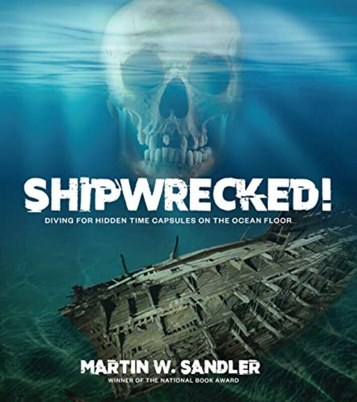 

Shipwrecked! Diving For Hidden Time Capsules On The Ocean Floor By Sandler, Martin W. Hardcover