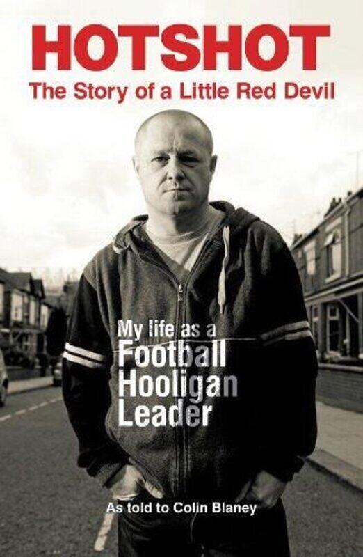 

Hotshot: The Story of a Little Red Devil: My Life as a Football Hooligan Leader