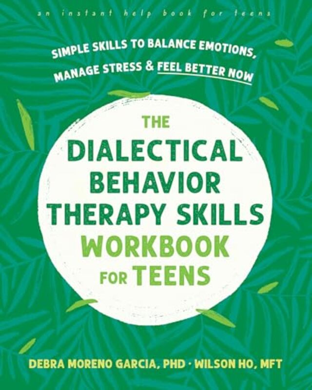 The Dialectical Behavior Therapy Skills Workbook for Teens by Debra M. GarciaWilson Ho -Paperback