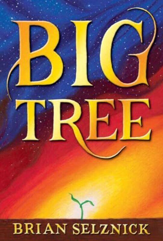 

Big Tree By Brian Selznick - Hardcover