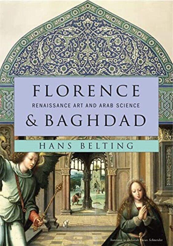 

Florence and Baghdad: Renaissance Art and Arab Science , Hardcover by Belting, Hans - Schneider, Deborah Lucas