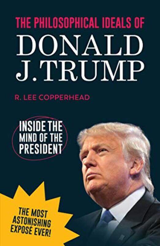 

The Philosophical Ideals of Donald J Trump by R Lee Copperhead-Paperback