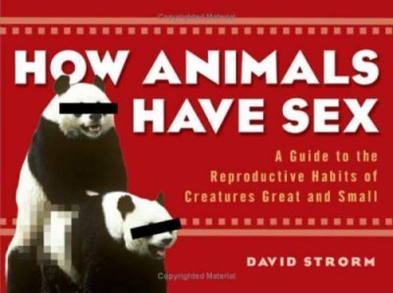 ^(R)^ (Q) How Animals Have Sex : A Guide to the Reproductive Habits of Creatures Great and Small,Paperback,ByDavid  Strorm