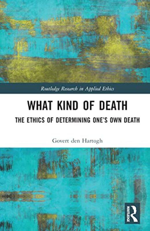 

What Kind of Death by Govert University of Amsterdam, Netherlands den Hartogh-Hardcover