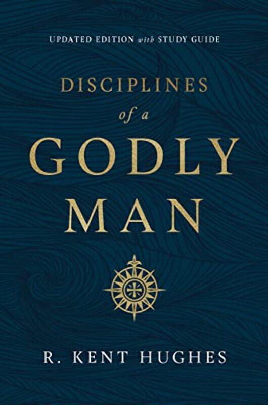 

Disciplines of a Godly Man by R Kent Hughes-Hardcover