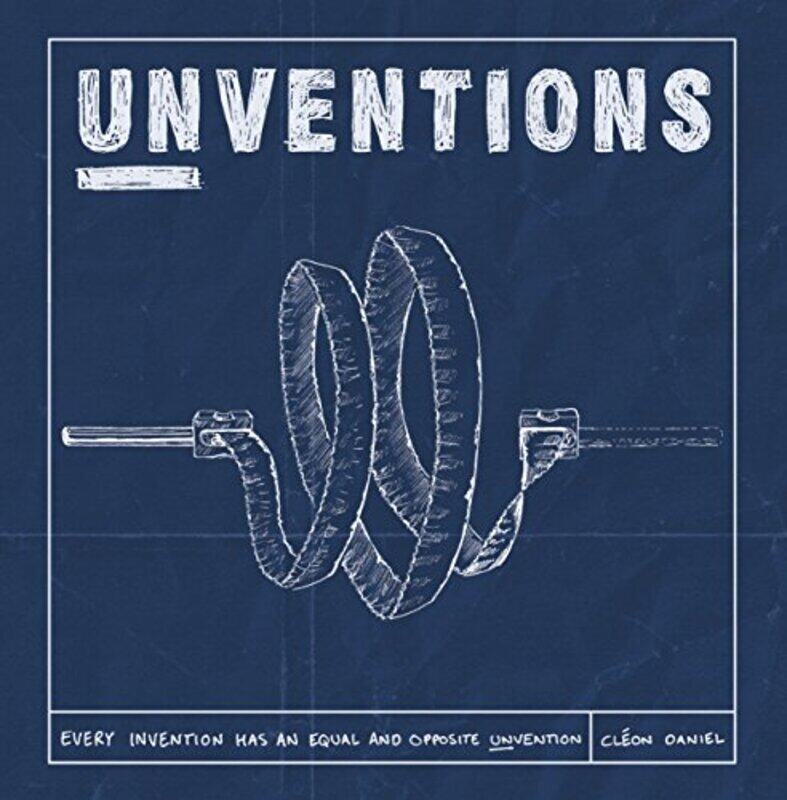 

Unventions: Every Invention Has an Equal and Opposite Unvention, Hardcover Book, By: Cleon Daniel