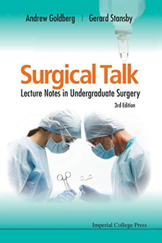 

Surgical Talk Lecture Notes In Undergraduate Surgery 3rd Edition by Andrew J The Wellington Hospital, London, Uk Goldberg ObeGerard Newcastle Univ & F