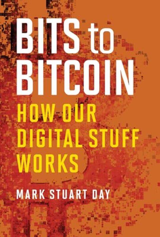 

Bits to Bitcoin by Mark Stuart Visiting Lecturer, Massachusetts Institute of Technology DayCA Jennings-Hardcover