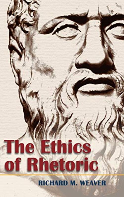 The Ethics of Rhetoric by Weaver, Richard M Hardcover
