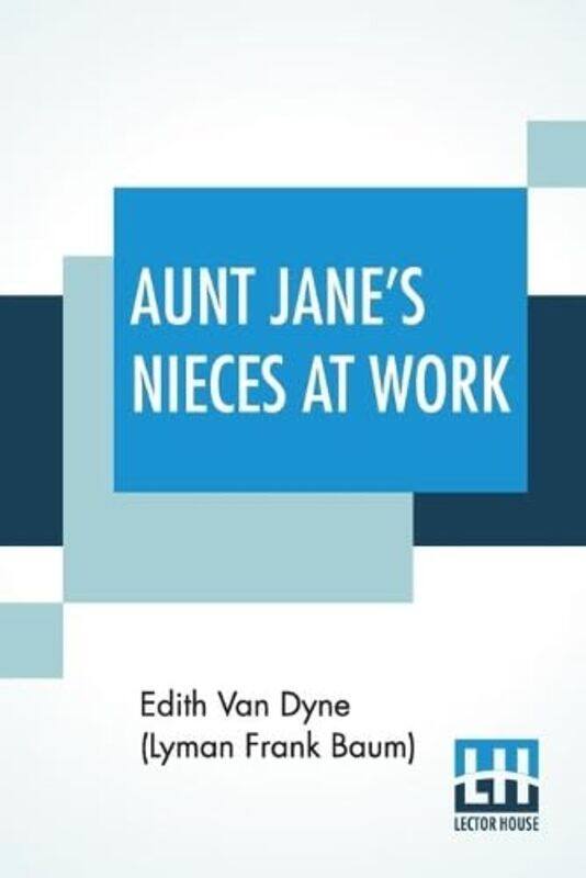 

Aunt Janes Nieces At Work by Edith Van Dyne Lyman Frank Baum-Paperback