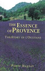 The Essence of Provence: The Story of L'Occitane, Paperback Book, By: Pierre Magnan