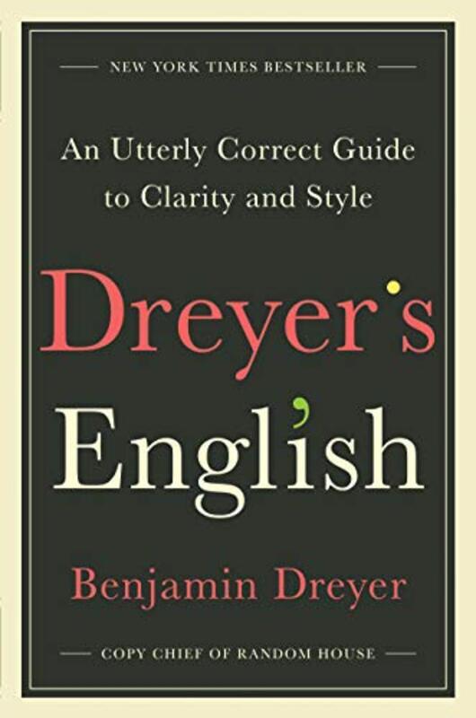 

Dreyer's English: An Utterly Correct Guide to Clarity and Style, Hardcover Book, By: Benjamin Dreyer