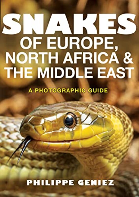 Snakes Of Europe North Africa And The Middle East A Photographic Guide by Geniez, Philippe - Williams, Tony D. Paperback