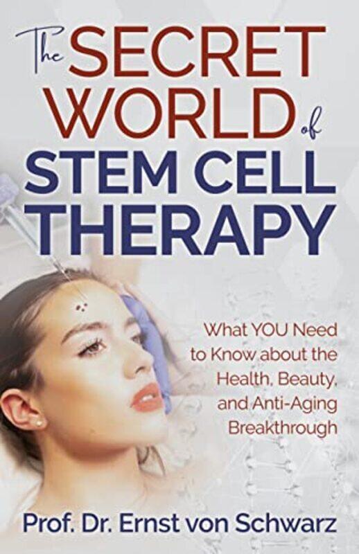 

The Secret World Of Stem Cell Therapy What You Need To Know About The Health Beauty And Antiagin by Schwarz, Prof. Dr. Ernst von Paperback