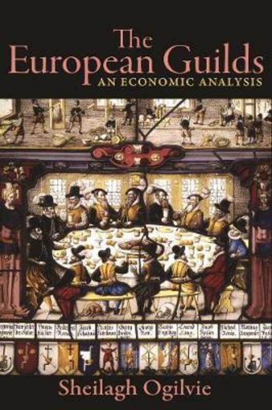 

The European Guilds: An Economic Analysis.paperback,By :Ogilvie, Sheilagh