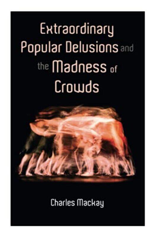 

Extraordinary Popular Delusions and the Madness of Crowds by Charles MacKay-Paperback