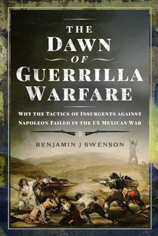 

The Dawn Of Guerrilla Warfare by Benjamin J Swenson-Hardcover