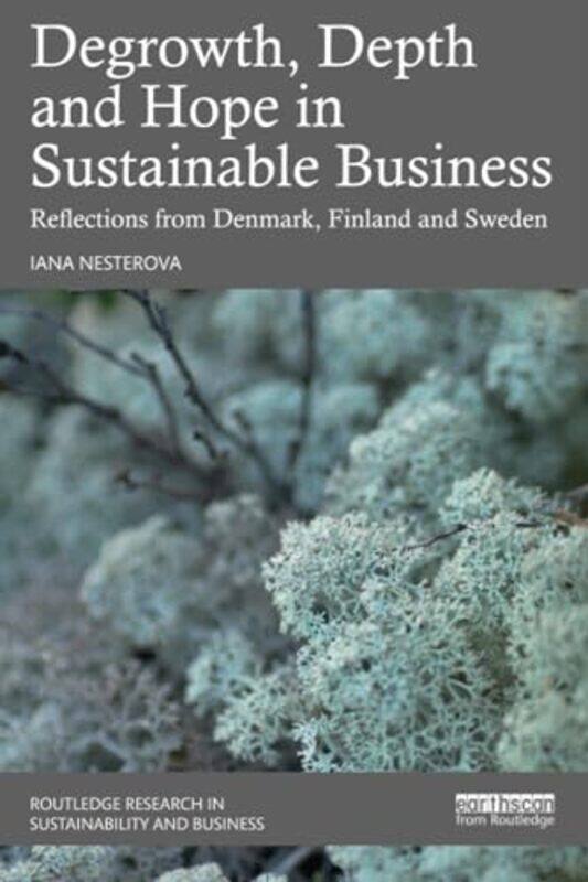 

Degrowth, Depth and Hope in Sustainable Business by Iana Nesterova -Paperback