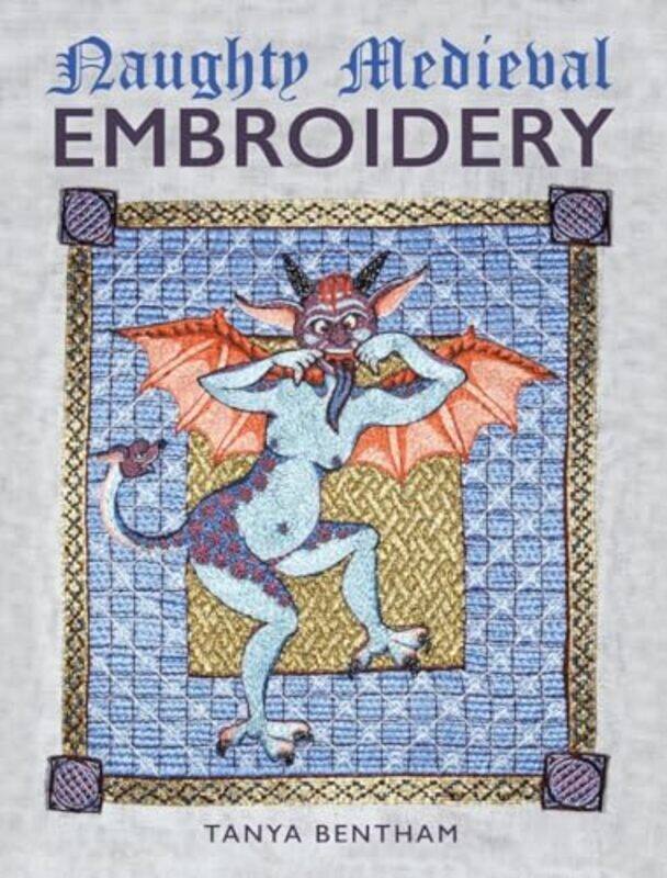 

Naughty Medieval Embroidery By Bentham, Tanya - Paperback