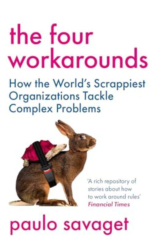 

The Four Workarounds How The Worlds Scrappiest Organizations Tackle Complex Problems By Savaget, Paulo - Paperback