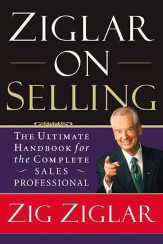 

Ziglar on Selling: The Ultimate Handbook for the Complete Sales Professional, Paperback Book, By: Zig Ziglar