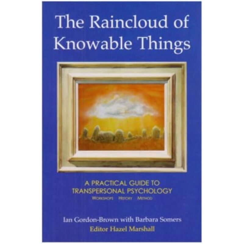 The Raincloud Of Knowable Things A Practical Guide To Transpersonal Psychology by Ian Gordon-BrownBarbara SomersHazel Marshall-Paperback