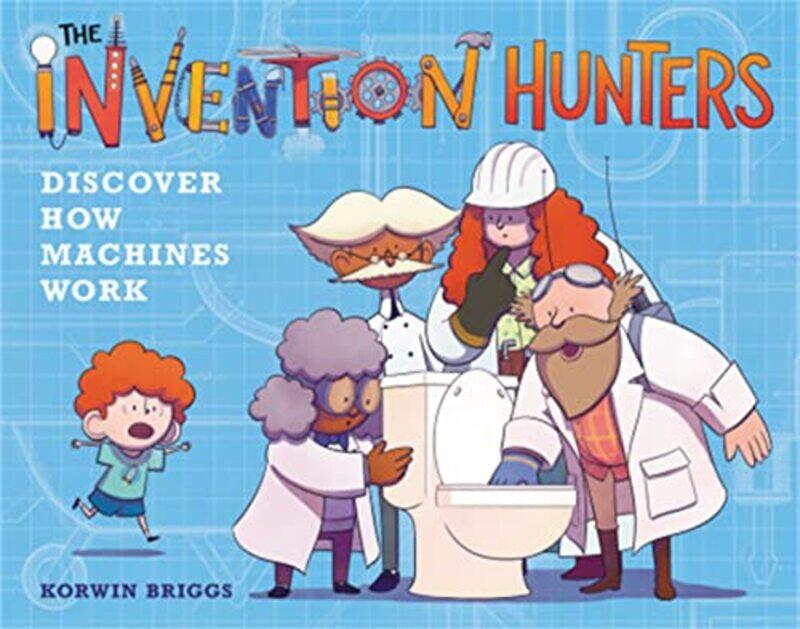 

The Invention Hunters Discover How Machines Work by Korwin Briggs-Hardcover