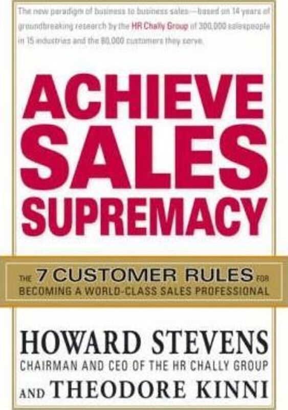 Achieve Sales Supremacy: Develop the 7 Skills Customers Demand of World-Class Salespeople and Organizations, Hardcover Book, By: Howard Stevens