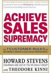 Achieve Sales Supremacy: Develop the 7 Skills Customers Demand of World-Class Salespeople and Organizations, Hardcover Book, By: Howard Stevens
