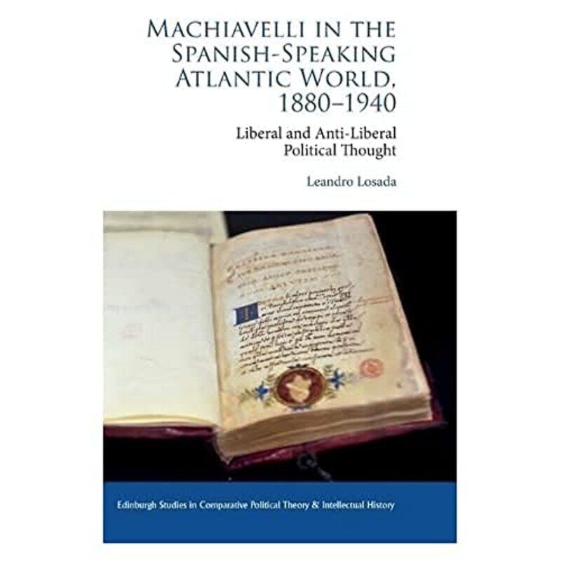 

Machiavelli in the SpanishSpeaking Atlantic World 18801940 by Leandro Losada-Hardcover