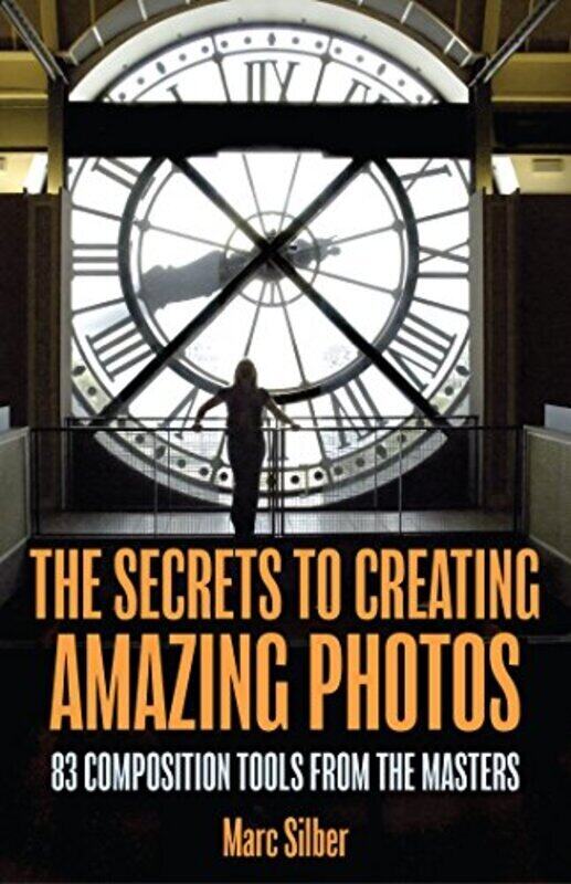 

The Secrets To Amazing Photo Composition By Silber, Marc Paperback