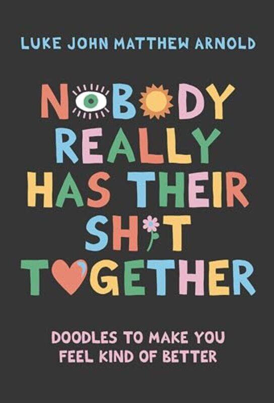 

Nobody Really Has Their Sh*t Together by Luke John Matthew Arnold-Hardcover