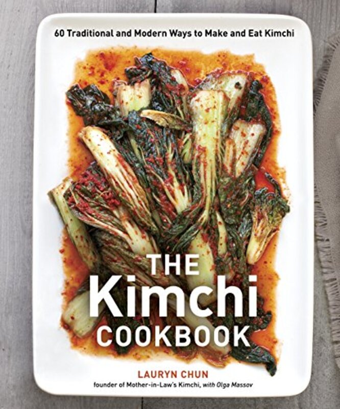 The Kimchi Cookbook 60 Traditional And Modern Ways To Make And Eat Kimchi By Chun, Lauryn - Massov, Olga Hardcover