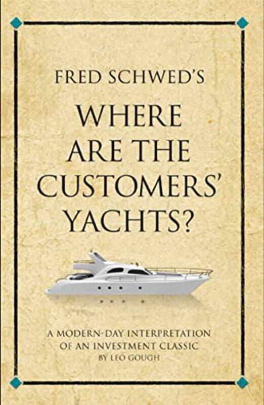 

Fred Schweds Where Are The Customers Yachts A Modernday Interpretation Of An Investment Classic by Gough, Leo-Paperback