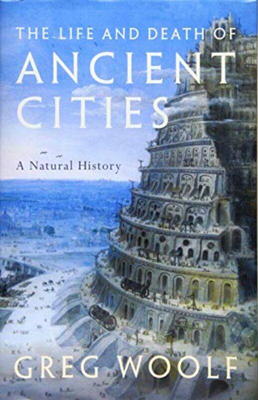 

The Life and Death of Ancient Cities by Greg Director, Institute of Classical Studies, Director, Institute of Classical Studies, University of London