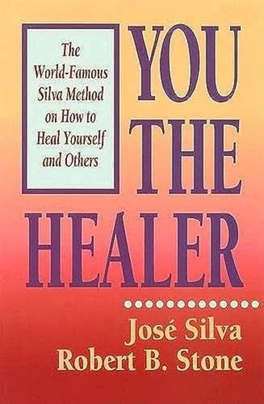 You the Healer: The World-Famous Silva Method on How to Heal Yourself and Others , Paperback by Silva, Jose - Stone, Robert B.