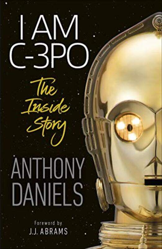 

I Am C3PO The Inside Story by Anthony Daniels-Paperback