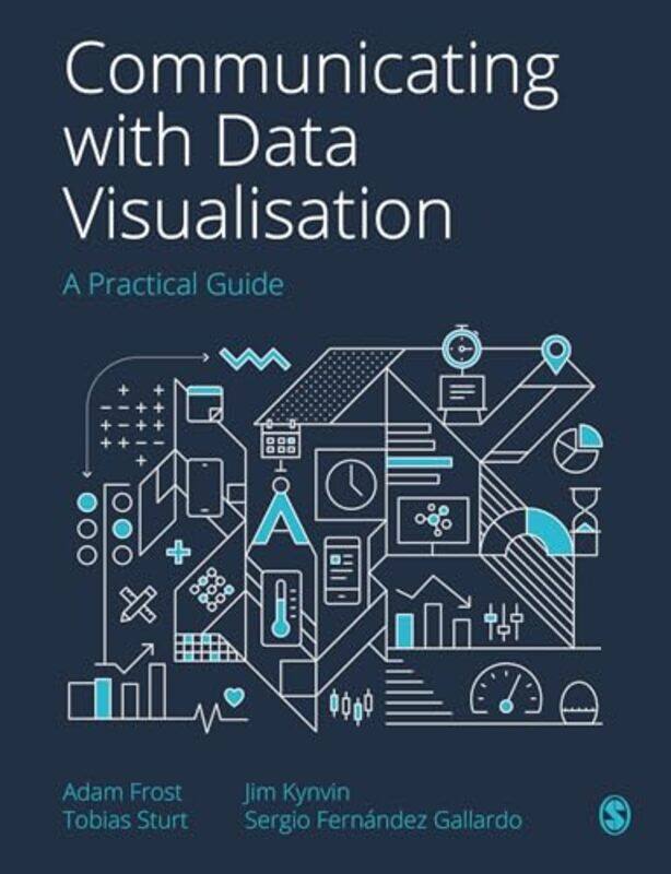 

Communicating with Data Visualisation by Adam FrostTobias SturtJim KynvinSergio Gallardo-Paperback