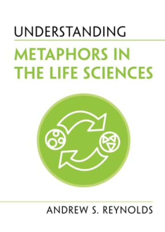 

Understanding Metaphors in the Life Sciences by Andrew S Reynolds-Paperback