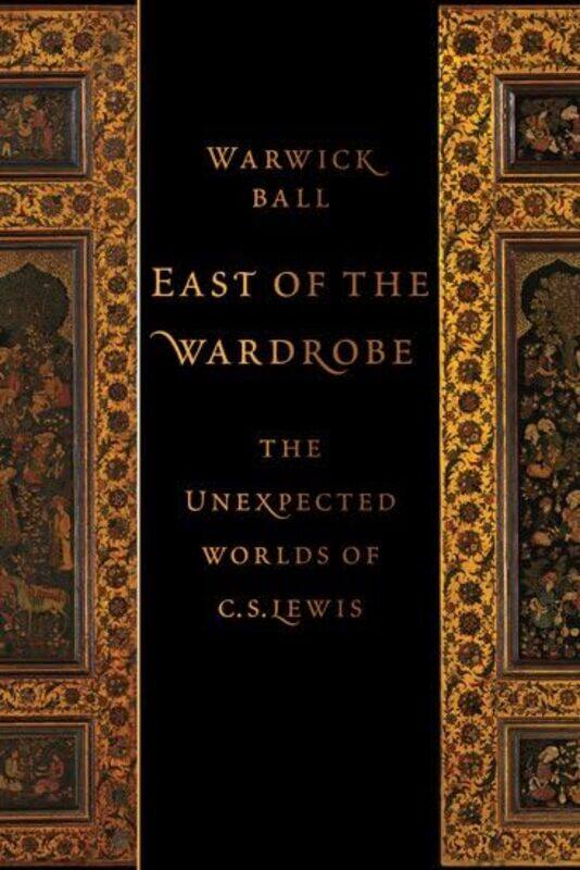 

East of the Wardrobe by Warwick Archaeologist, Archaeologist Ball-Hardcover
