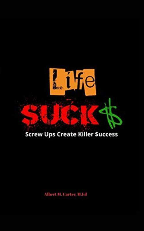 

Life SUCKS: Screw Ups Create Killer Success,Paperback by Carter, Albert M