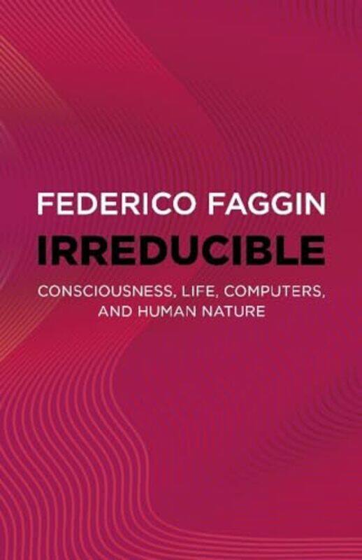 

Irreducible Consciousness Life Computers And Human Nature, Paperback by Faggin, Federico