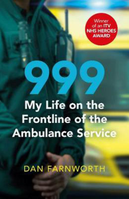 999 - My Life on the Frontline of the Ambulance Service, Hardcover Book, By: Dan Farnworth