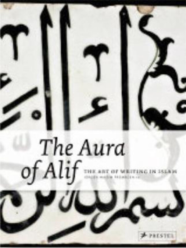 

Aura of Alif: the Art of Writing in Islam, Hardcover Book, By: Jurgen Wasim Frembgen