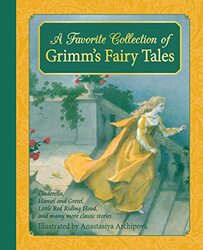 A Favorite Collection of Grimms Fairy Tales: Cinderella, Little Red Riding Hood, Snow White and the,Hardcover by Grimm, Jacob & Wilhelm - Archipova, Anastasiya