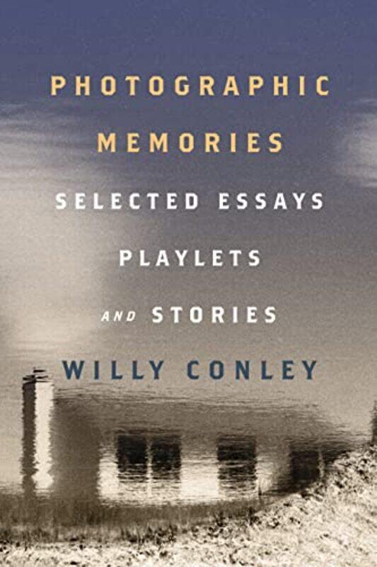 

Photographic Memories Selected Essays Playlets and Stories by Willy Conley-Paperback