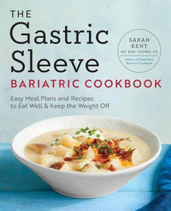 

The Gastric Sleeve Bariatric Cookbook: Easy Meal Plans and Recipes to Eat Well & Keep the Weight Off.paperback,By :Kent, Sarah