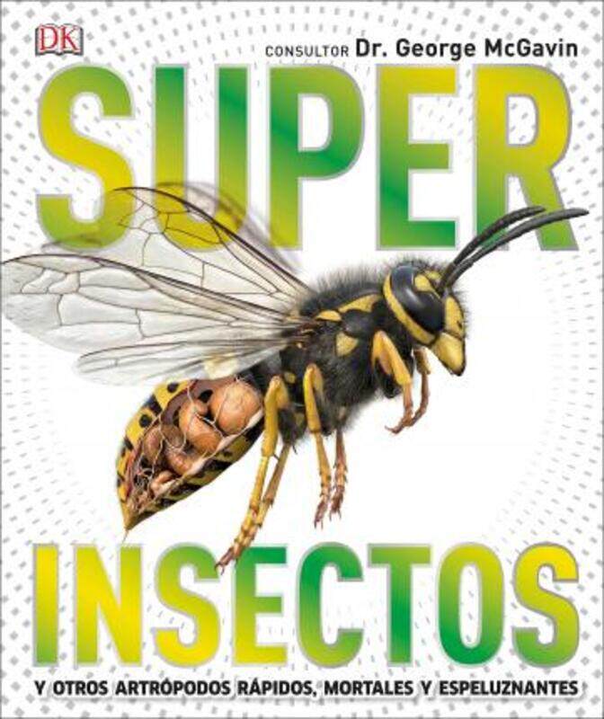 

Super Insectos (Super Bug Encyclopedia): Los insectos mas grandes, rapidos, mortales y espeluznantes,Hardcover, By:DK