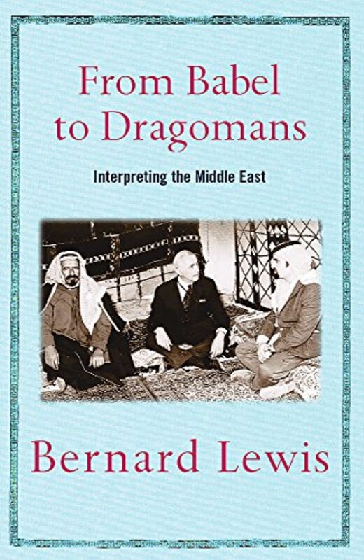 From Babel to Dragomans: Interpreting the Middle East, Paperback, By: Bernard Lewis